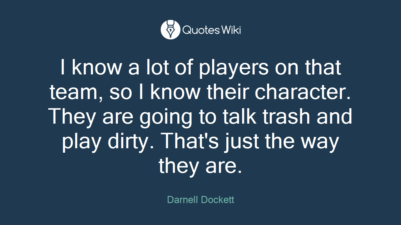 I know a lot of players on that team, so I know their character. They are going to talk trash and play dirty. That's just the way they are.