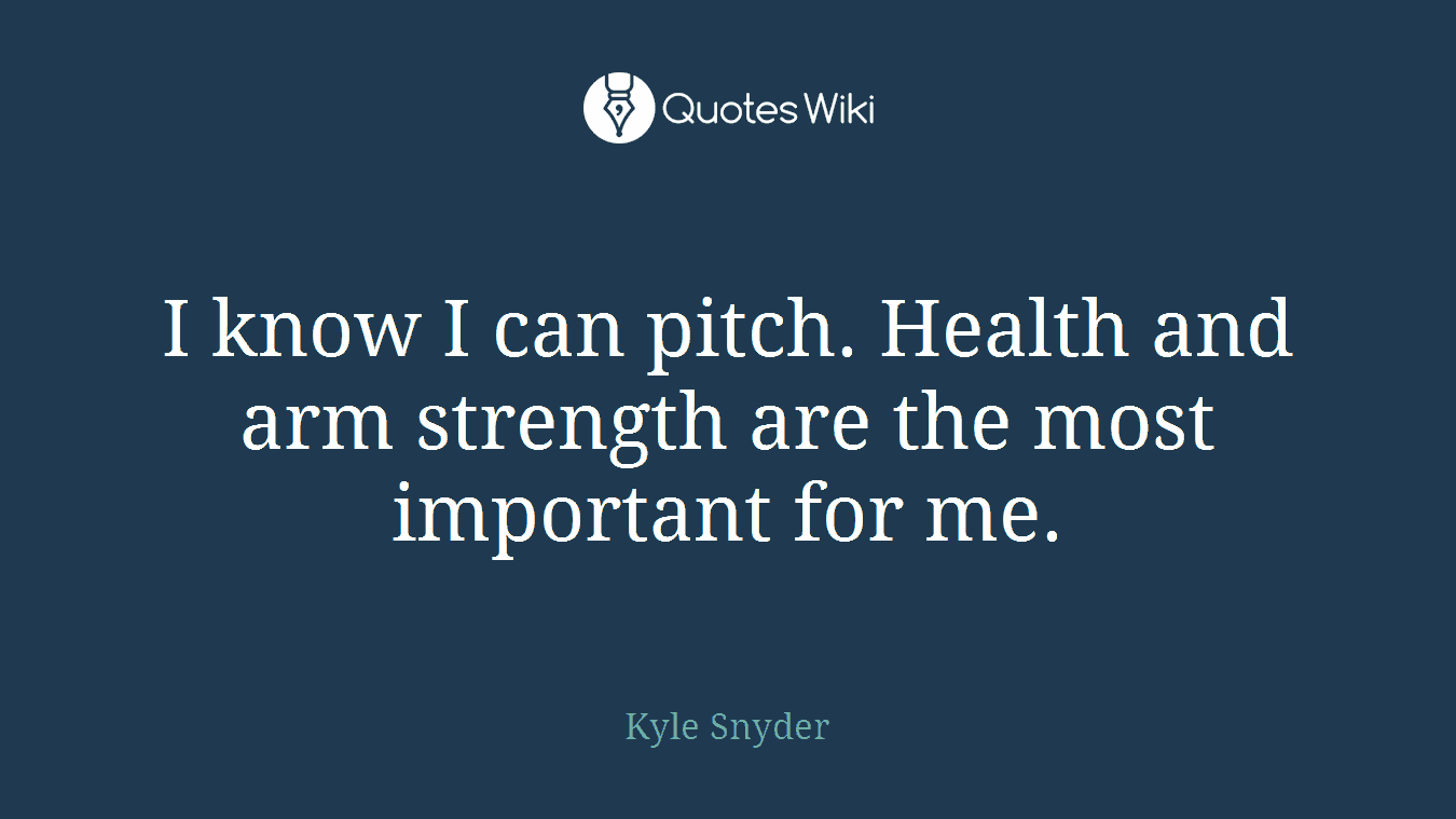 I know I can pitch. Health and arm strength are the most important for me.