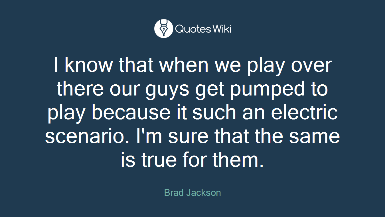 I know that when we play over there our guys get pumped to play because it such an electric scenario. I'm sure that the same is true for them.