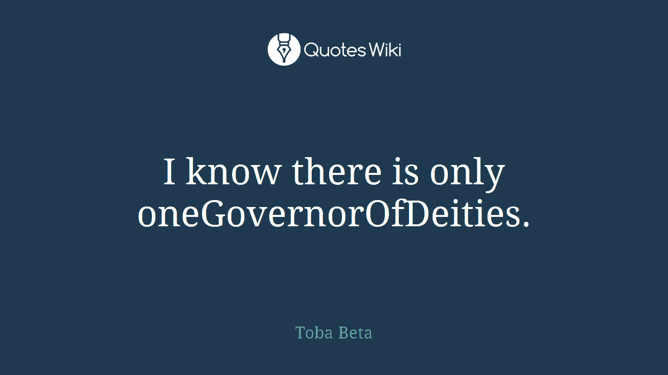I know there is only oneGovernorOfDeities.