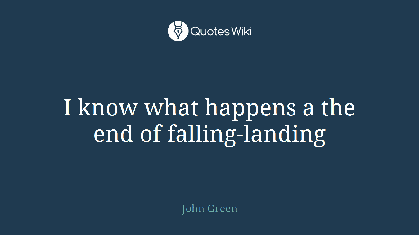 I know what happens a the end of falling-landing