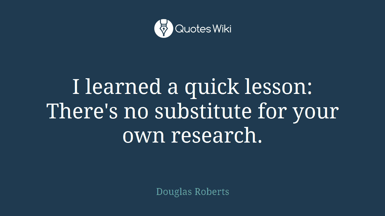 I learned a quick lesson: There's no substitute for your own research.