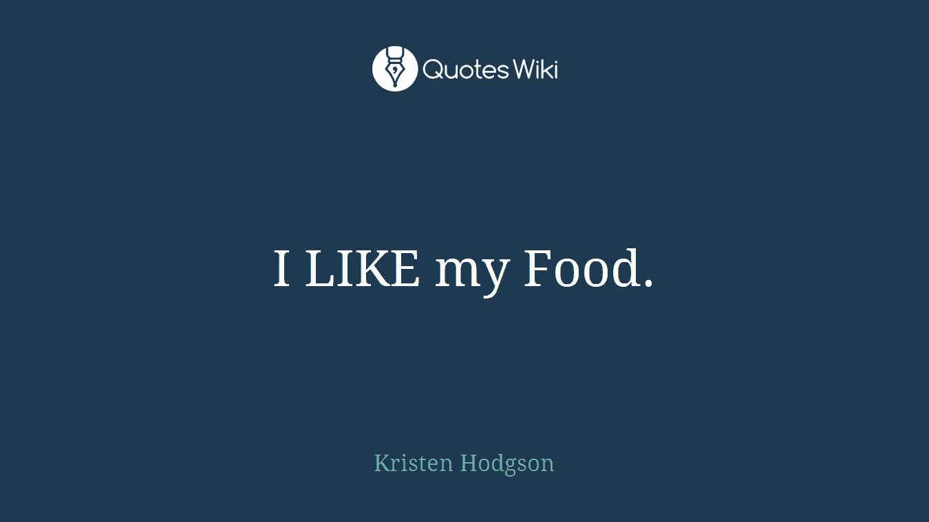 I LIKE my Food.