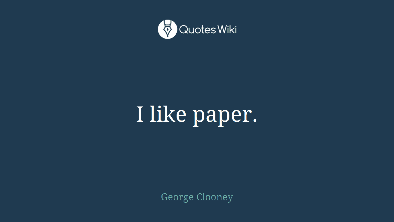 I like paper.