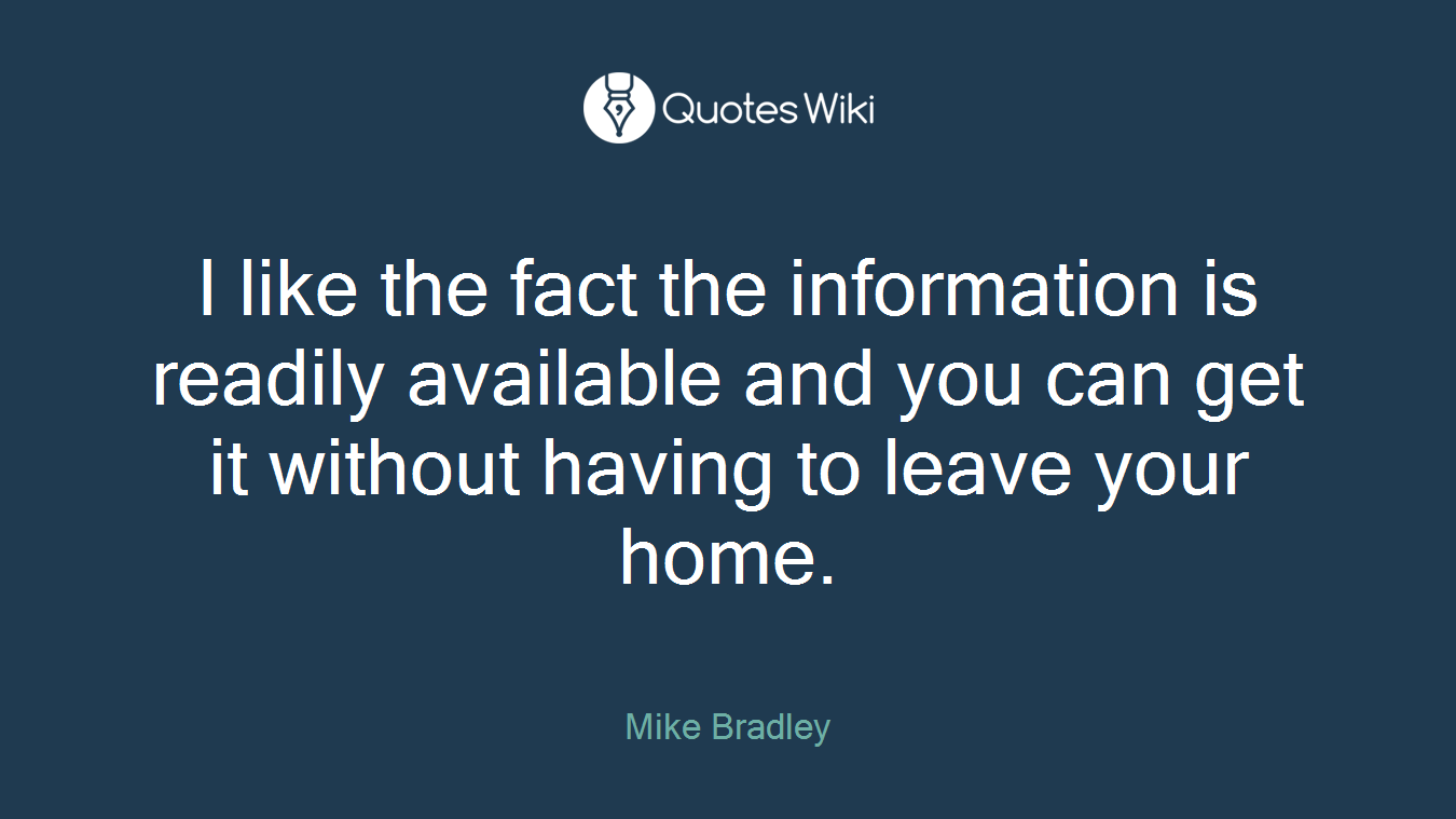 I like the fact the information is readily available and you can get it without having to leave your home.