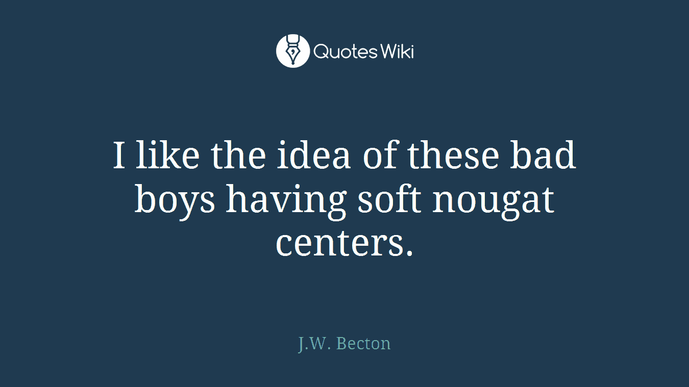 I like the idea of these bad boys having soft nougat centers.