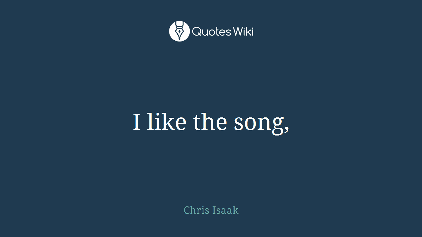 I like the song,
