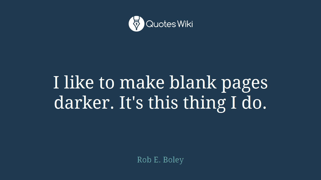 I like to make blank pages darker. It's this thing I do.