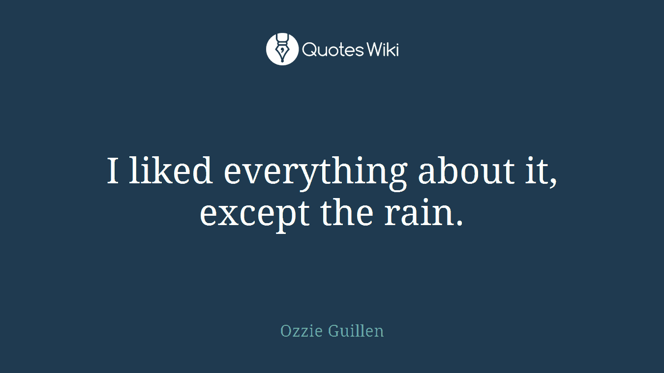 I liked everything about it, except the rain.
