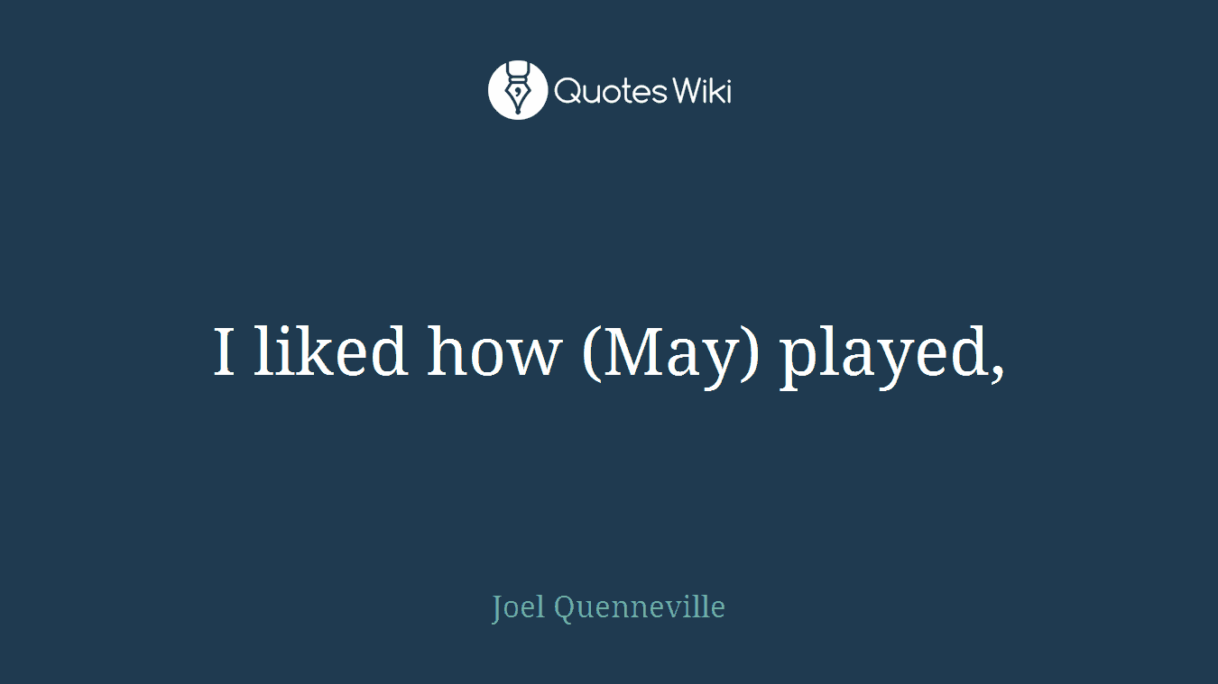 I liked how (May) played,