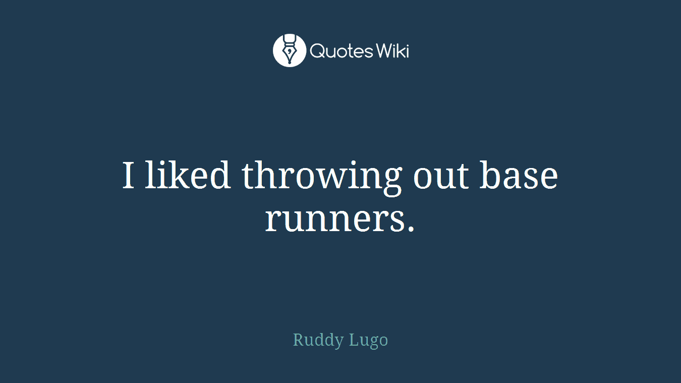 I liked throwing out base runners.