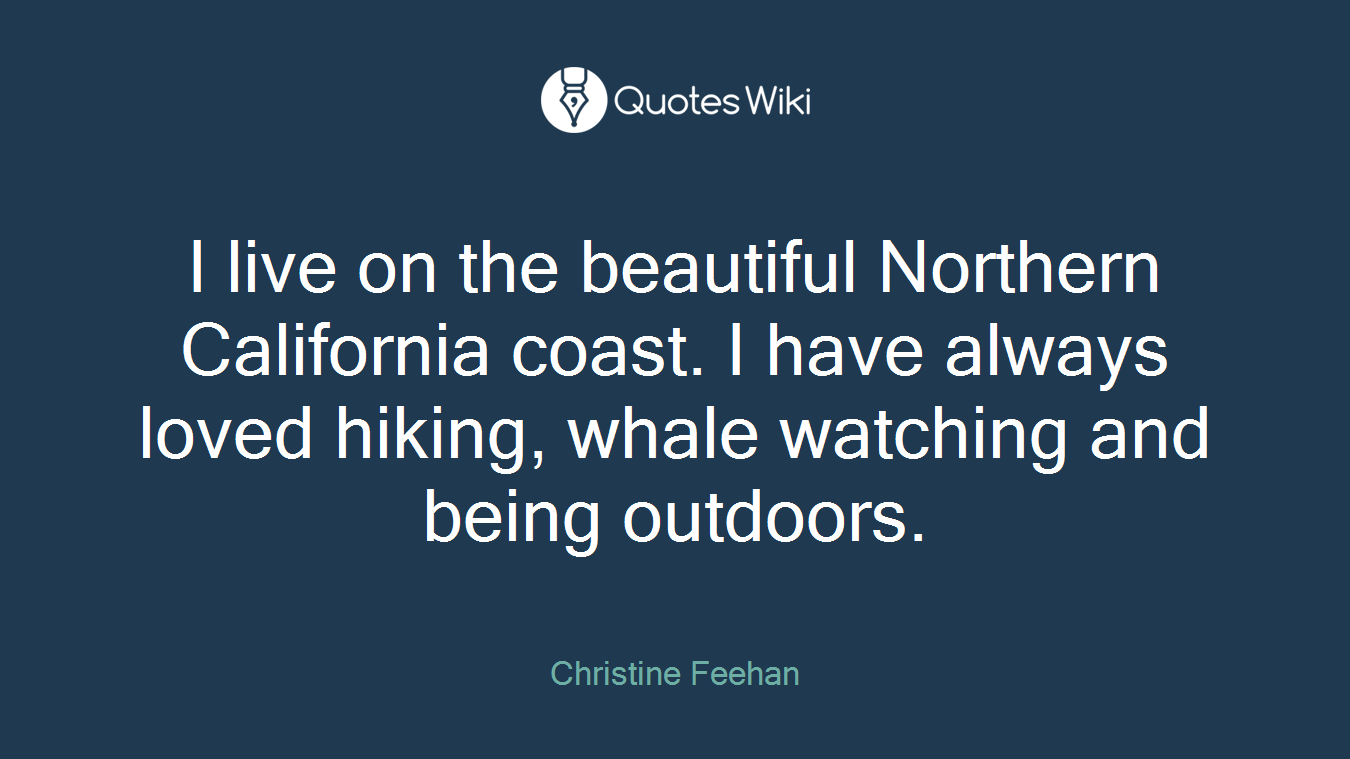 I live on the beautiful Northern California coast. I have always loved hiking, whale watching and being outdoors.