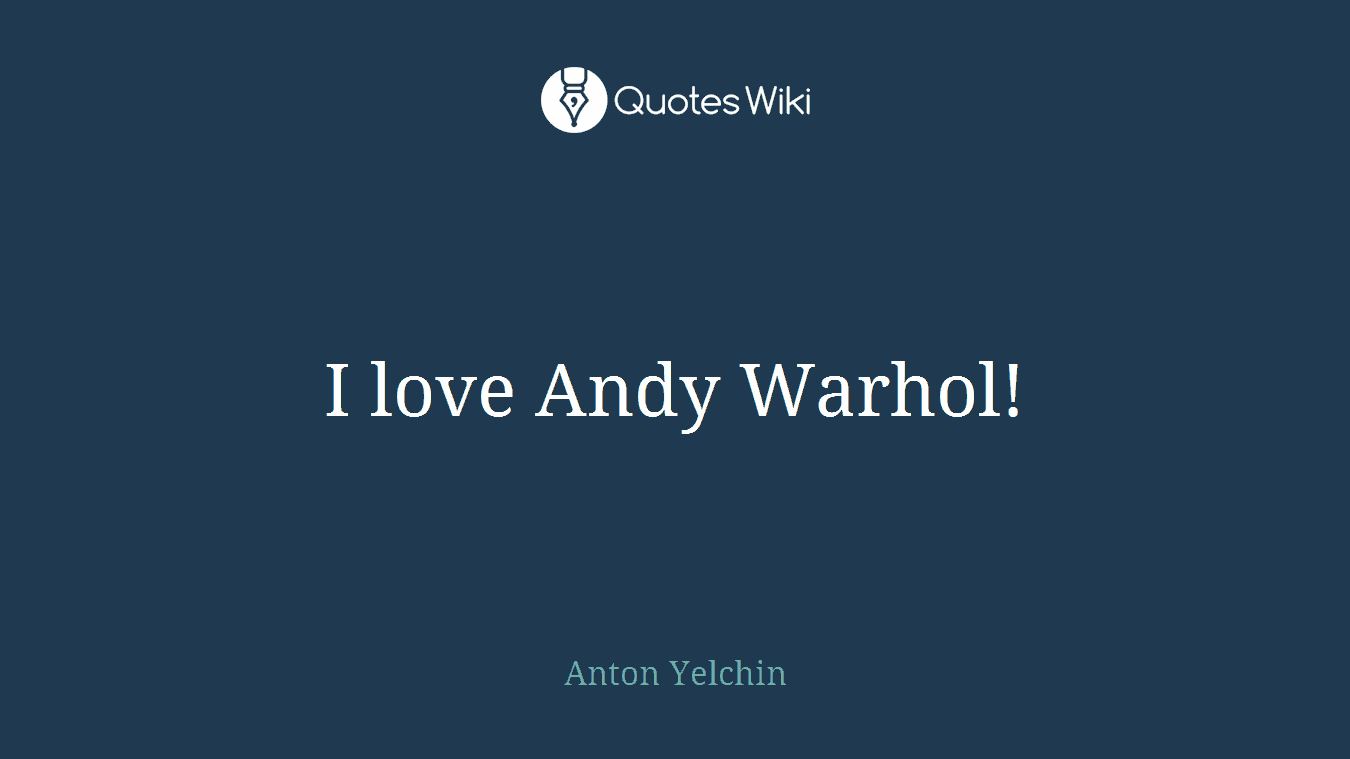 I love Andy Warhol!