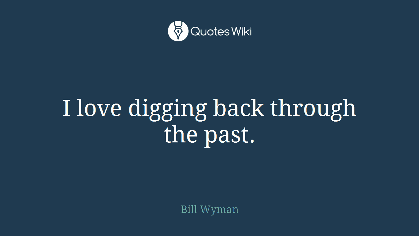 I love digging back through the past.
