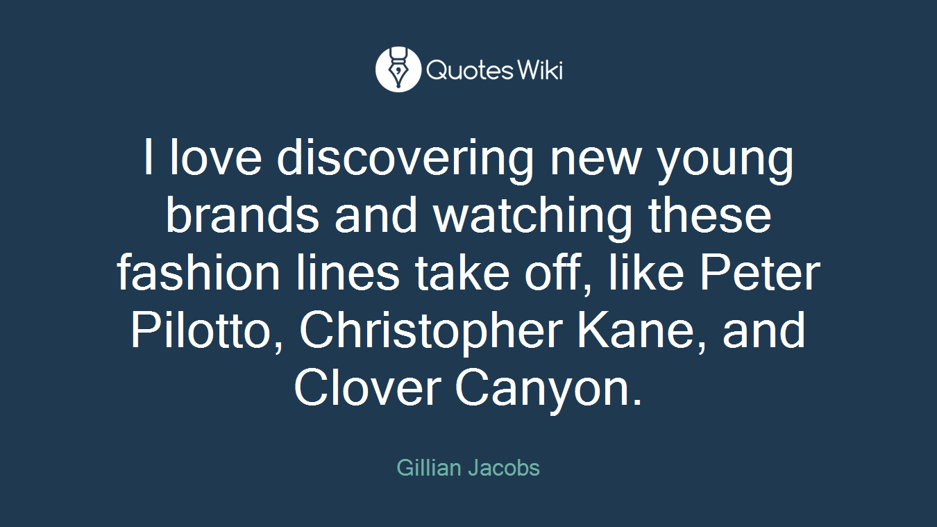 I love discovering new young brands and watching these fashion lines take off, like Peter Pilotto, Christopher Kane, and Clover Canyon.