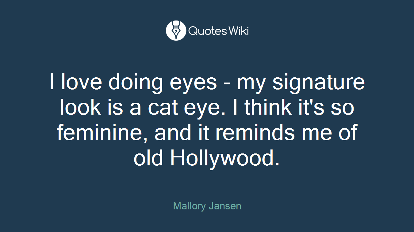 I love doing eyes - my signature look is a cat eye. I think it's so feminine, and it reminds me of old Hollywood.