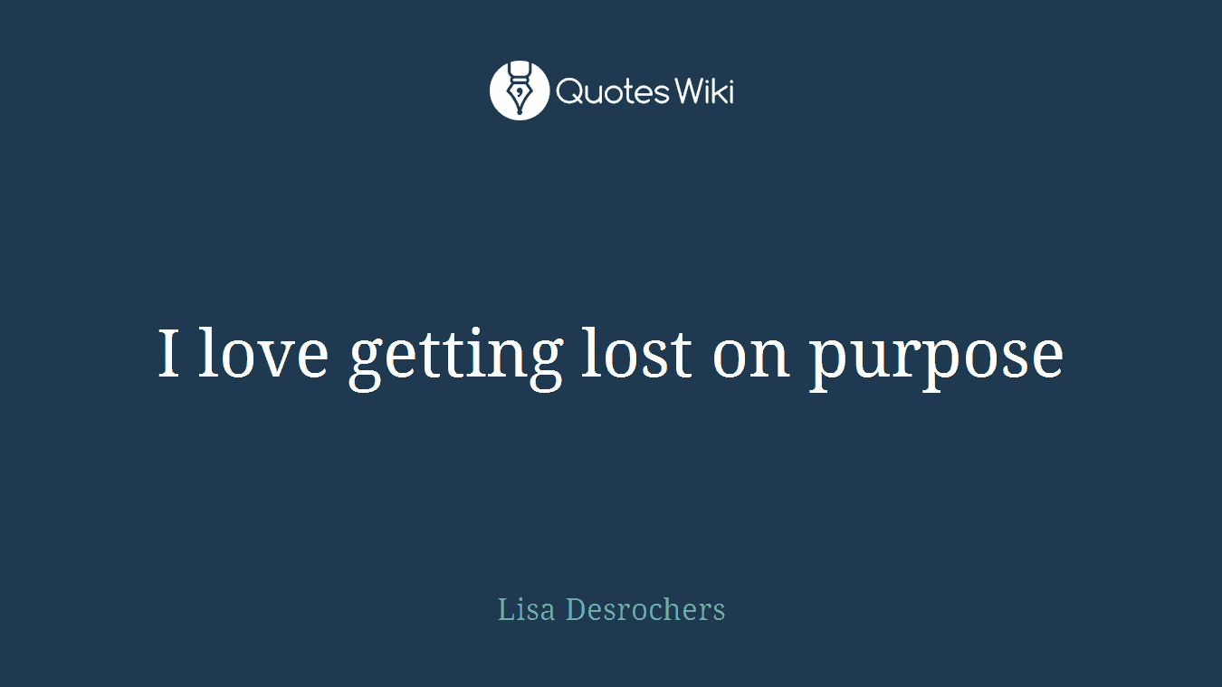 I love getting lost on purpose