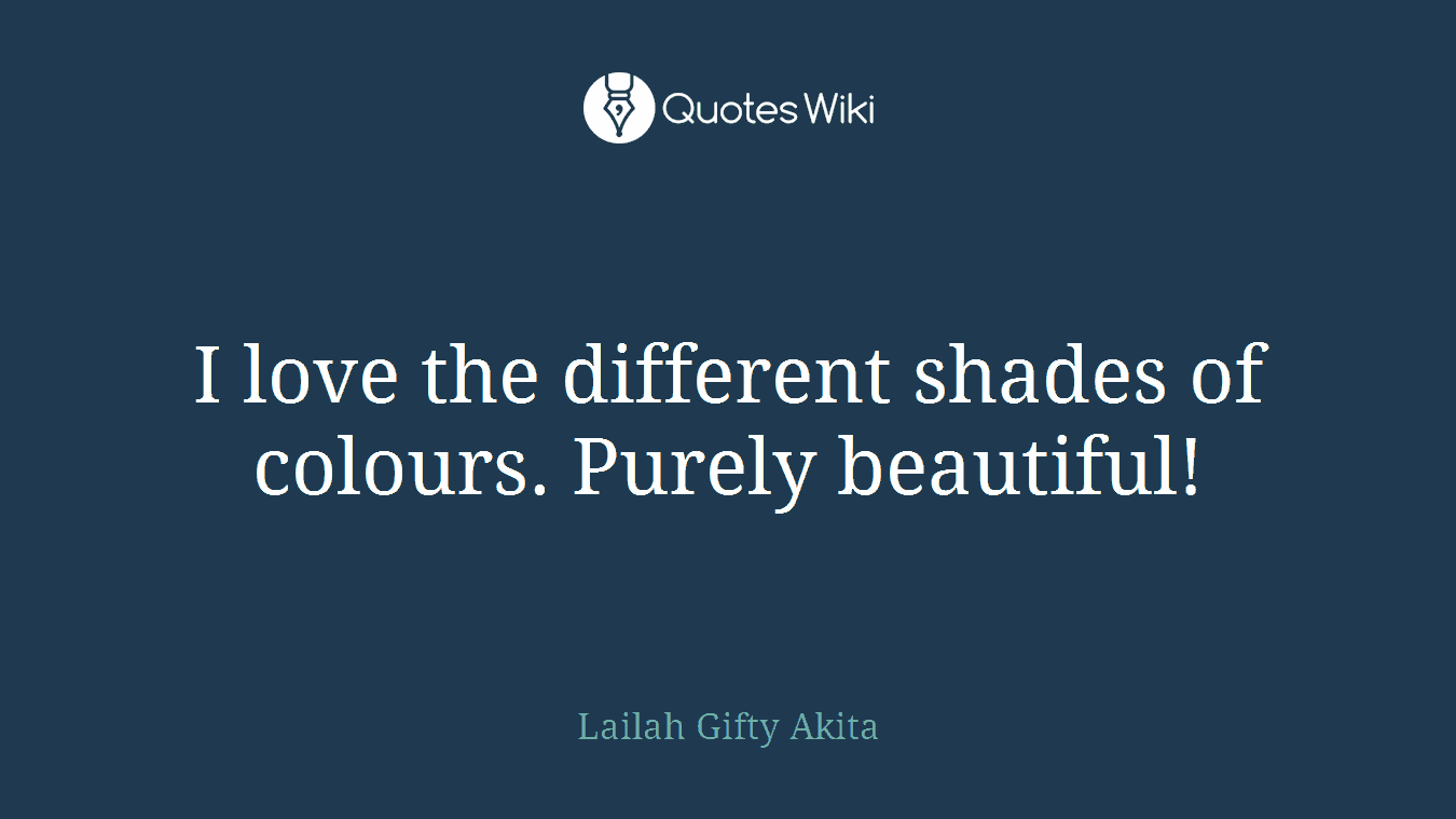 I love the different shades of colours. Purely beautiful!