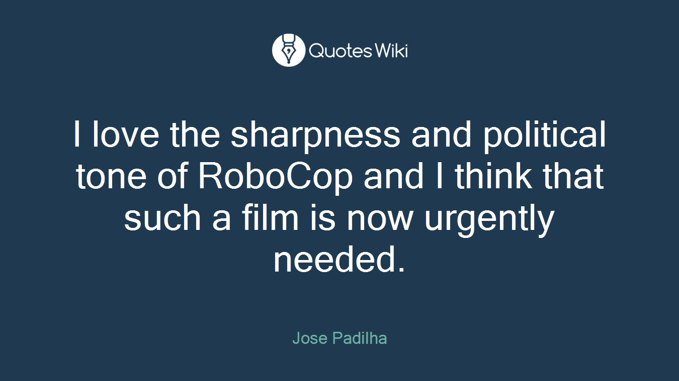 I love the sharpness and political tone of RoboCop and I think that such a film is now urgently needed.