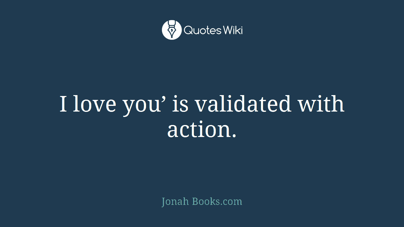 I love you’ is validated with action.