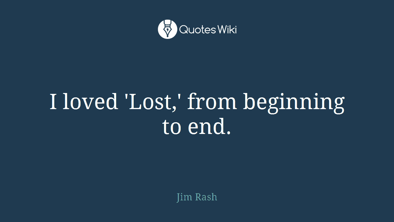 I loved 'Lost,' from beginning to end.