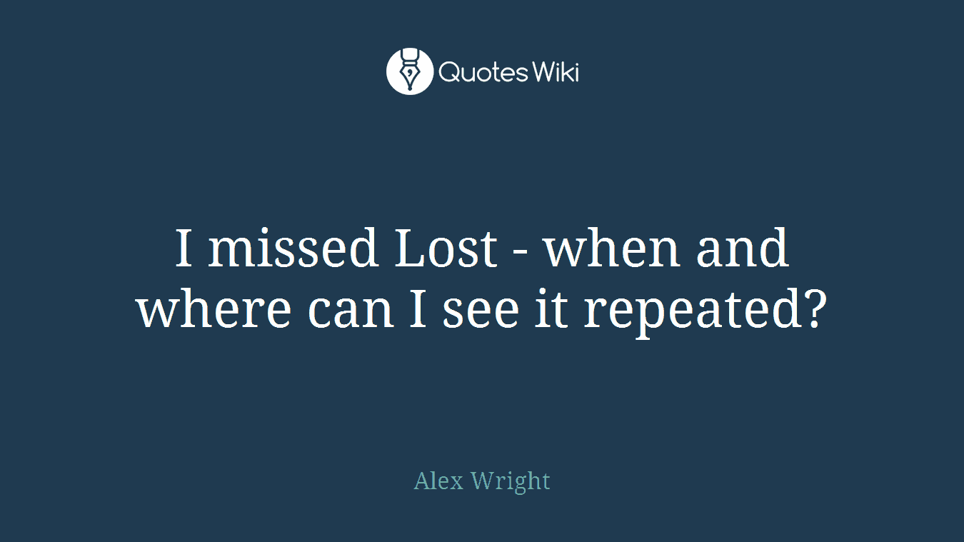 I missed Lost - when and where can I see it repeated?
