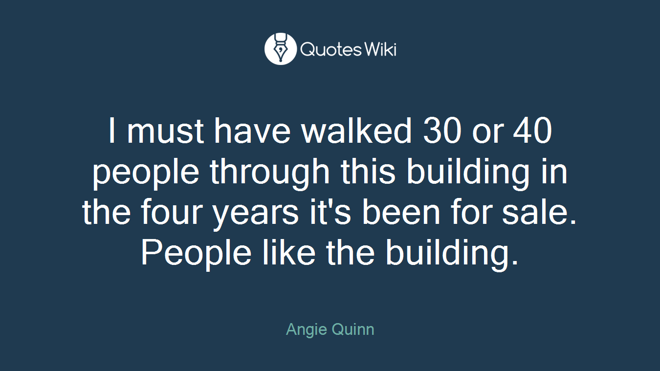 I must have walked 30 or 40 people through this building in the four years it's been for sale. People like the building.