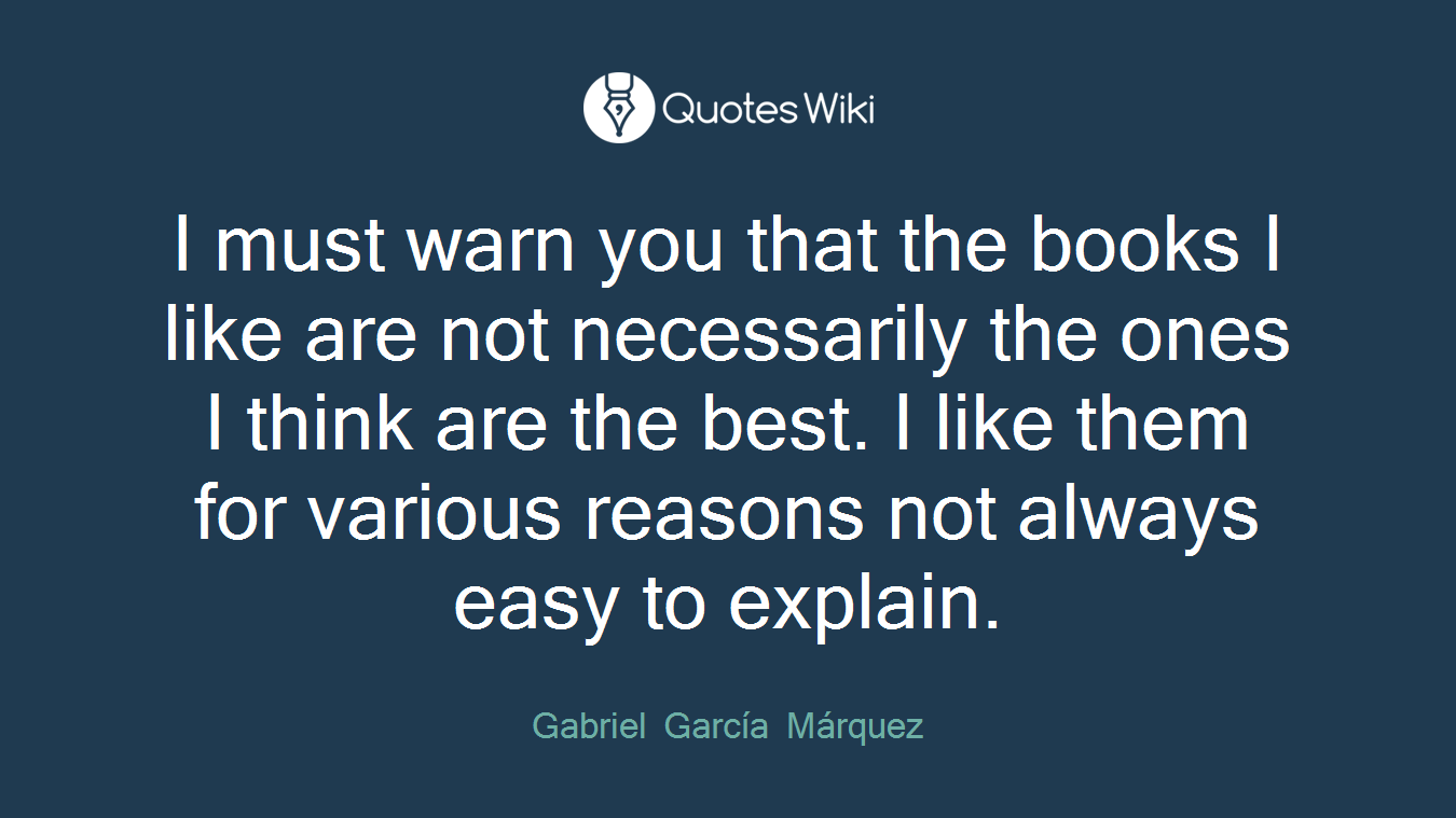 I must warn you that the books I like are not necessarily the ones I think are the best. I like them for various reasons not always easy to explain.