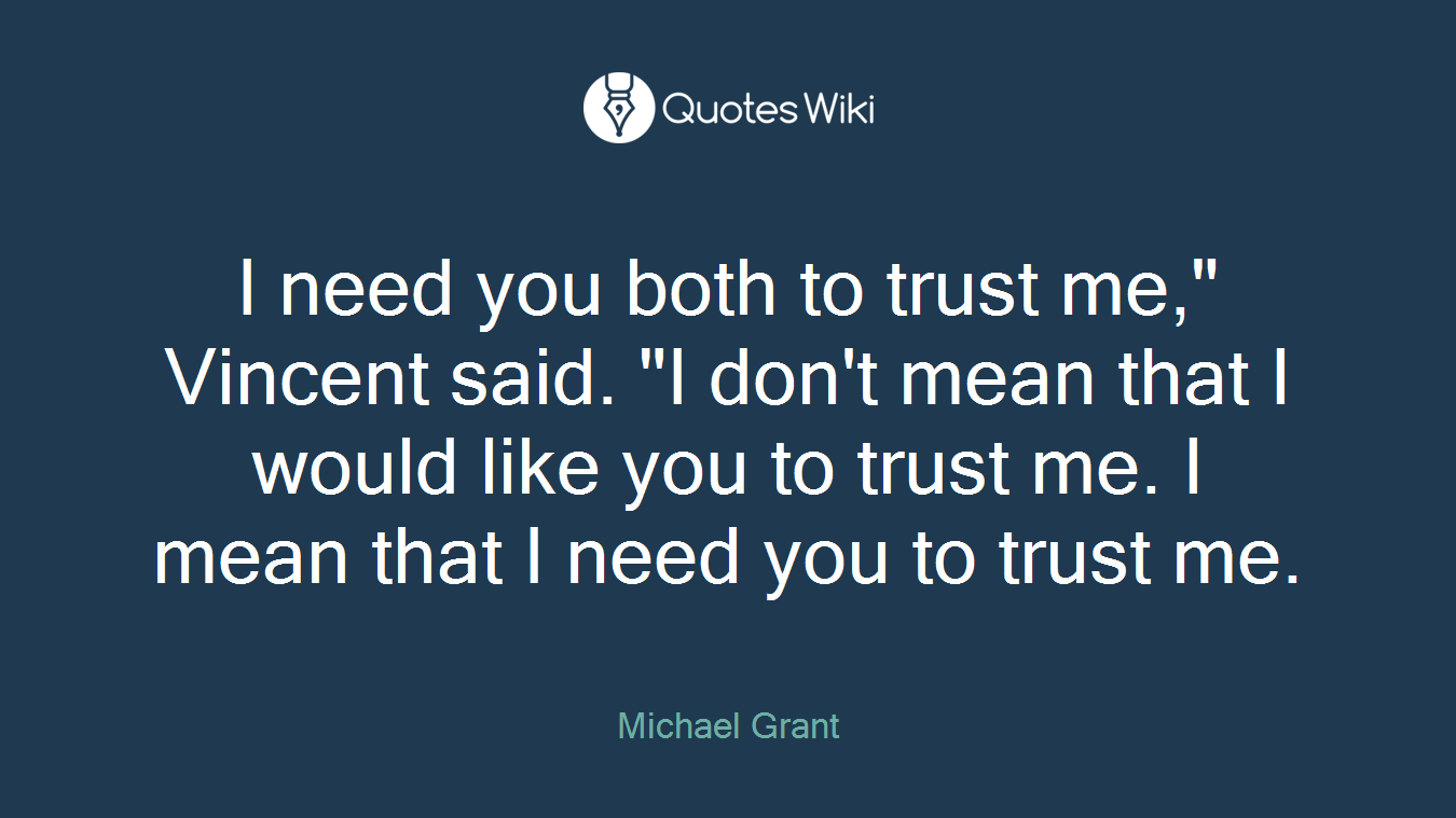 I need you both to trust me," Vincent said. "I don't mean that I would like you to trust me. I mean that I need you to trust me.