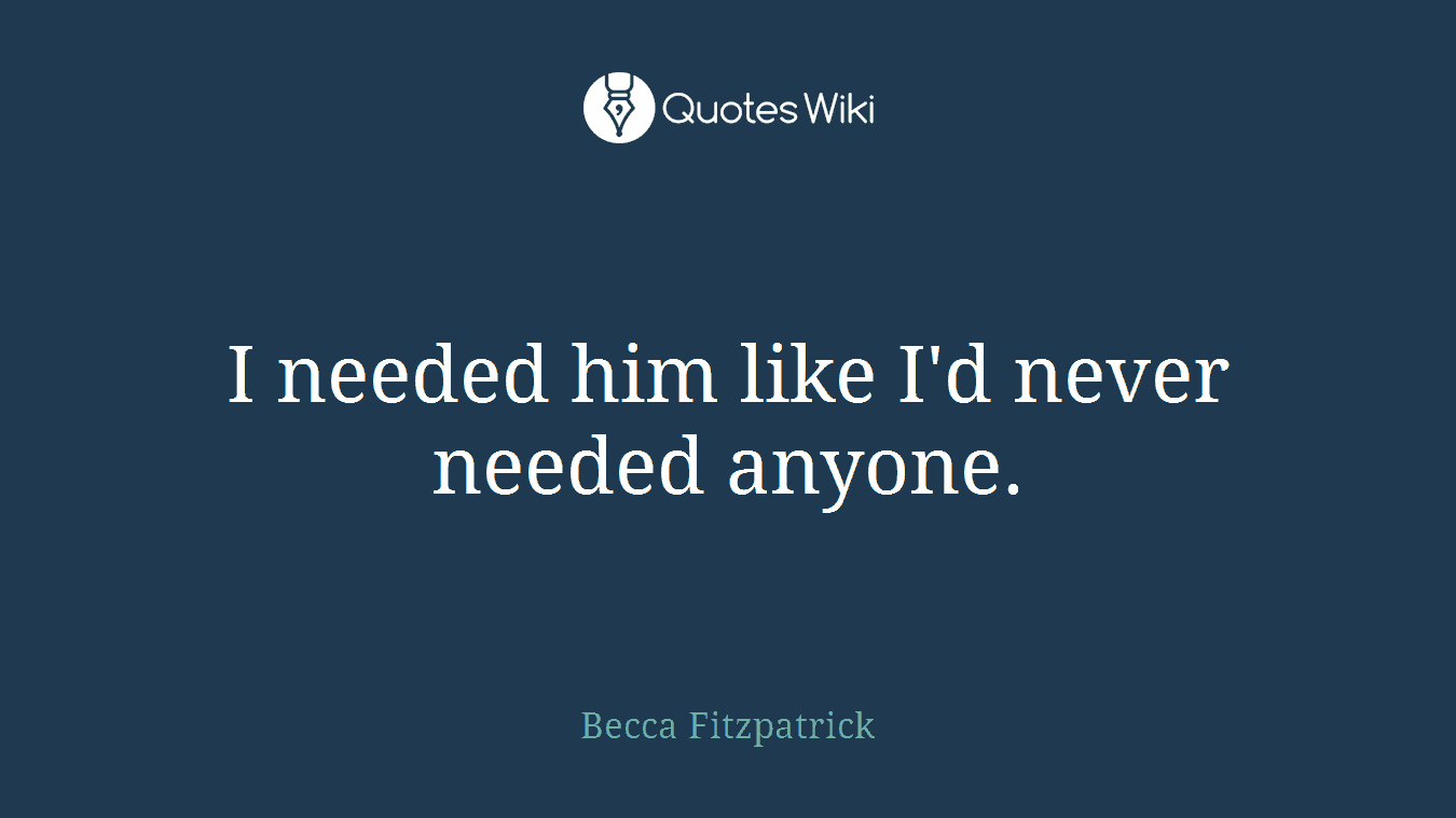 I needed him like I'd never needed anyone.
