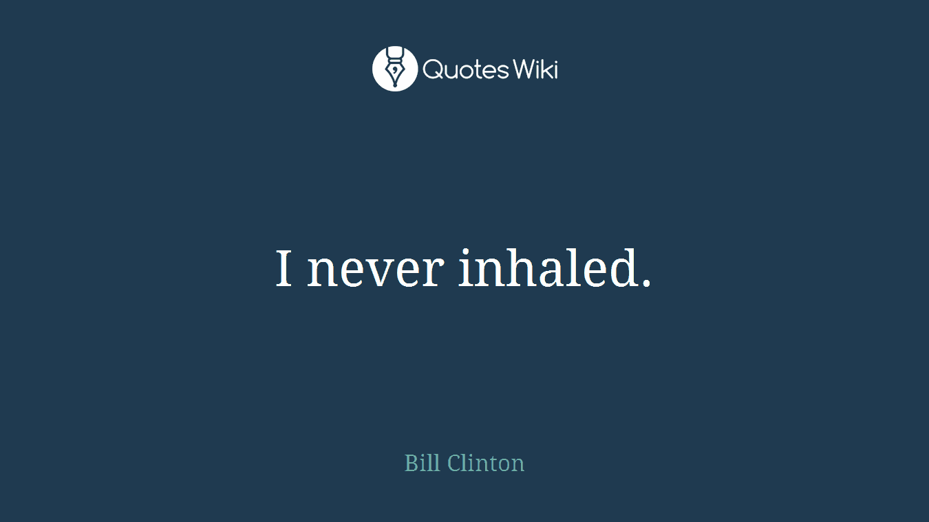 I never inhaled.