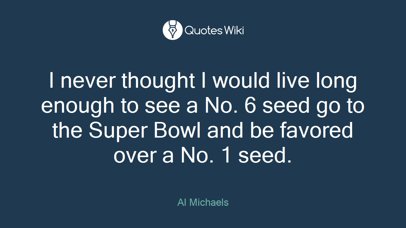 I never thought I would live long enough to see a No. 6 seed go to the Super Bowl and be favored over a No. 1 seed.