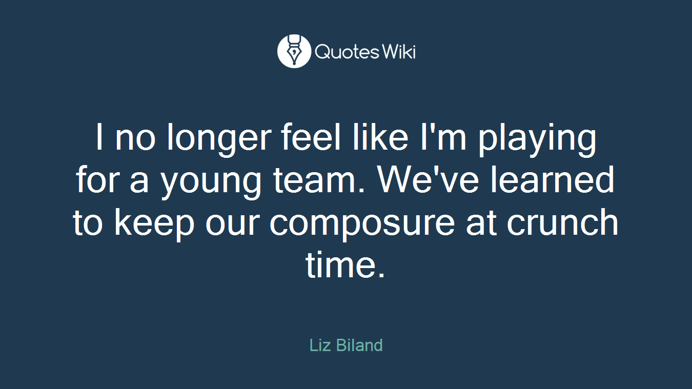 I no longer feel like I'm playing for a young team. We've learned to keep our composure at crunch time.