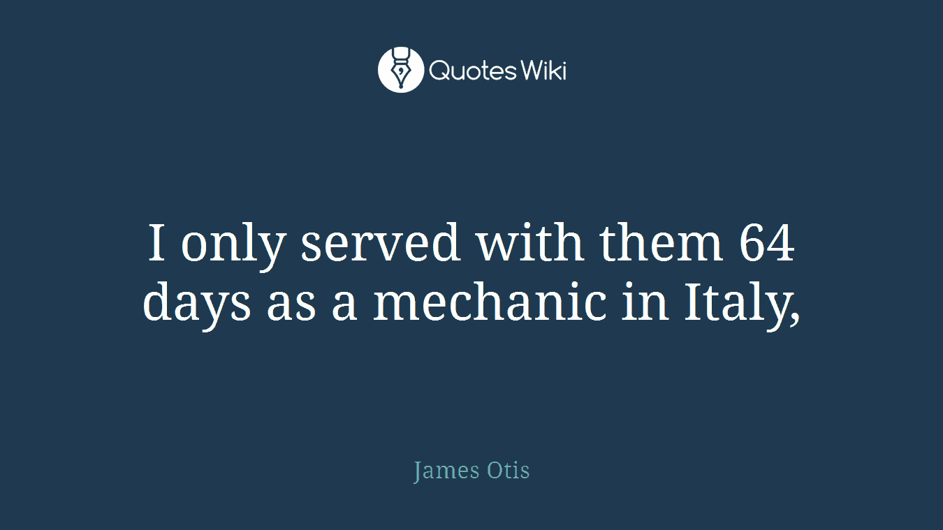 I only served with them 64 days as a mechanic in Italy,