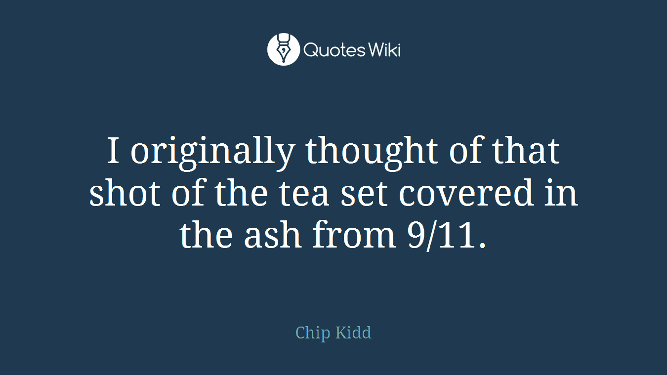 I originally thought of that shot of the tea set covered in the ash from 9/11.