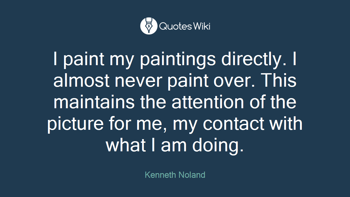 I paint my paintings directly. I almost never paint over. This maintains the attention of the picture for me, my contact with what I am doing.