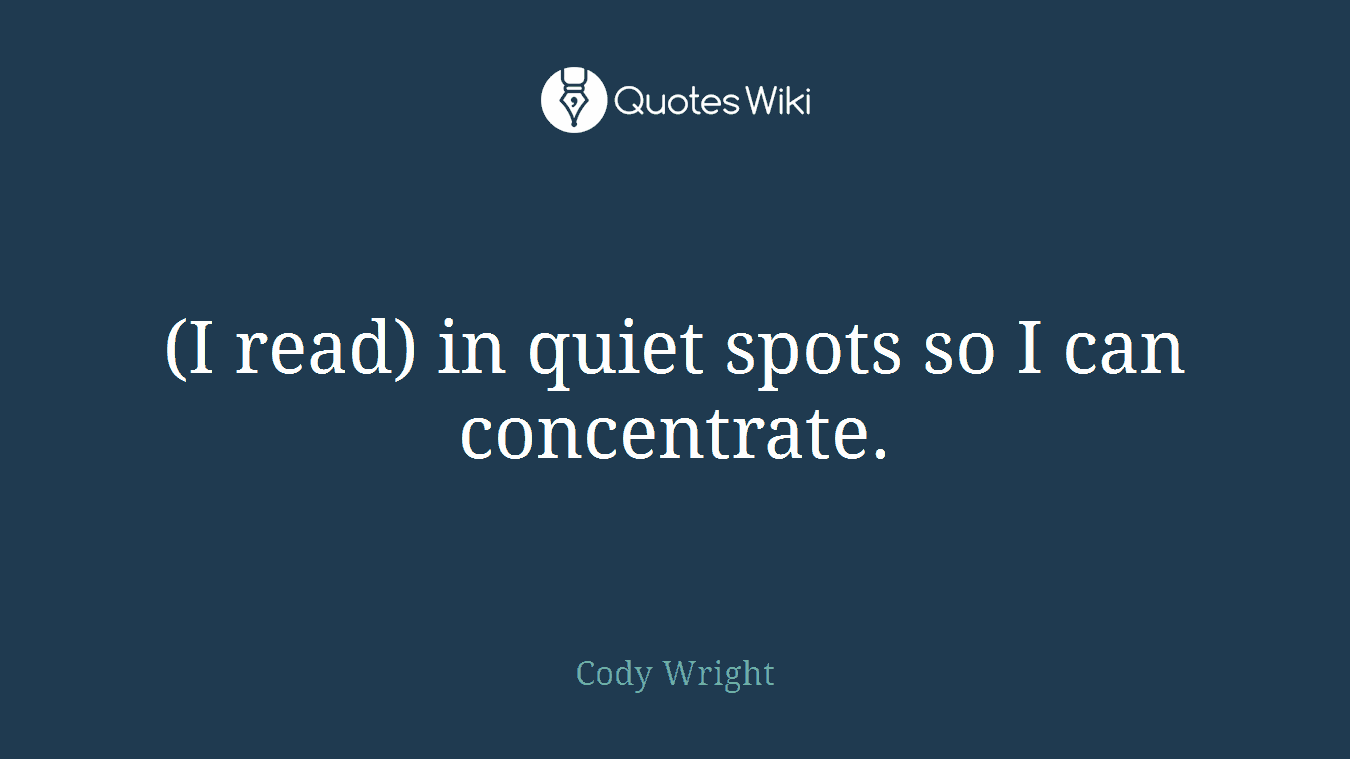 (I read) in quiet spots so I can concentrate.