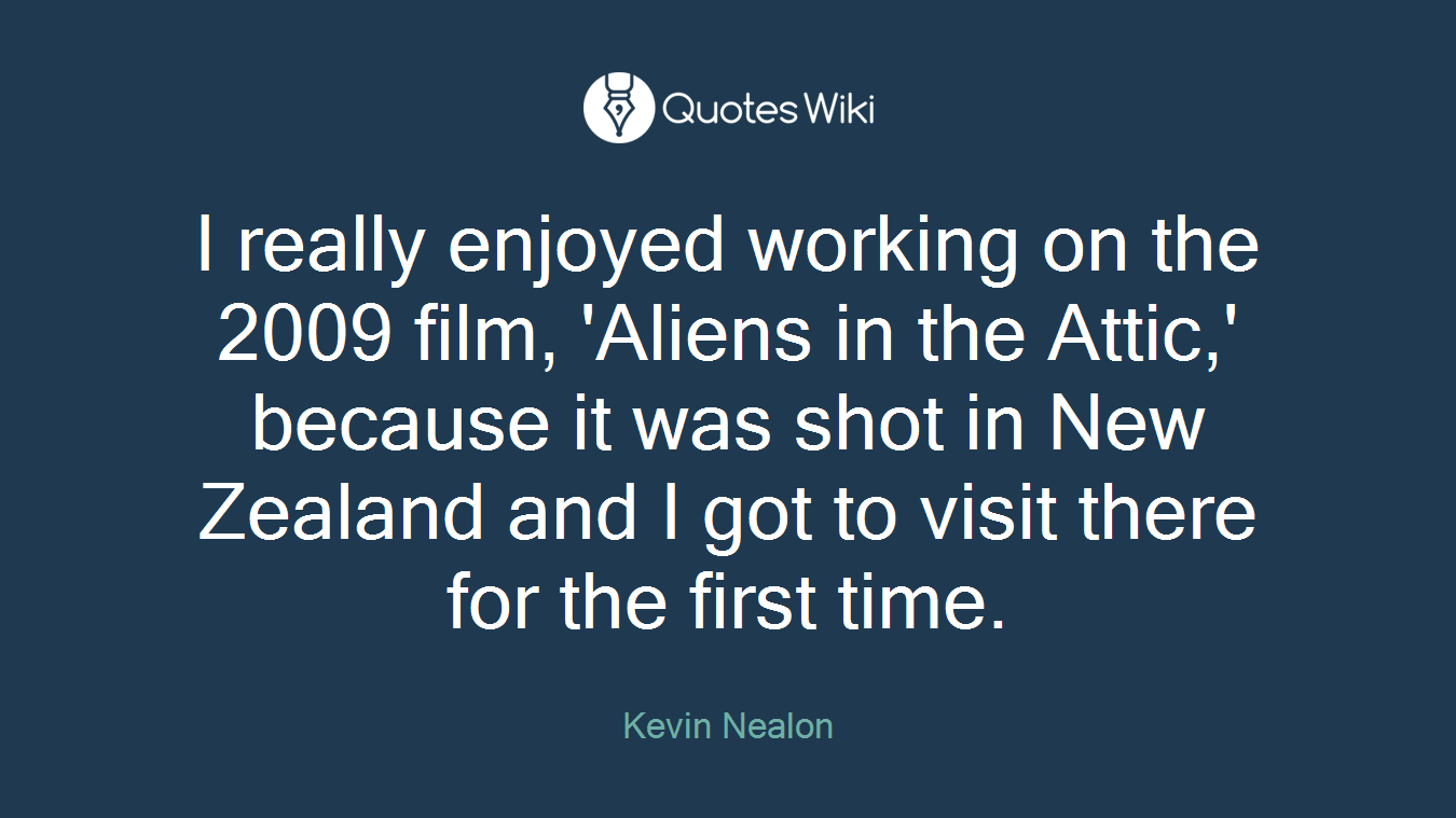 I really enjoyed working on the 2009 film, 'Aliens in the Attic,' because it was shot in New Zealand and I got to visit there for the first time.