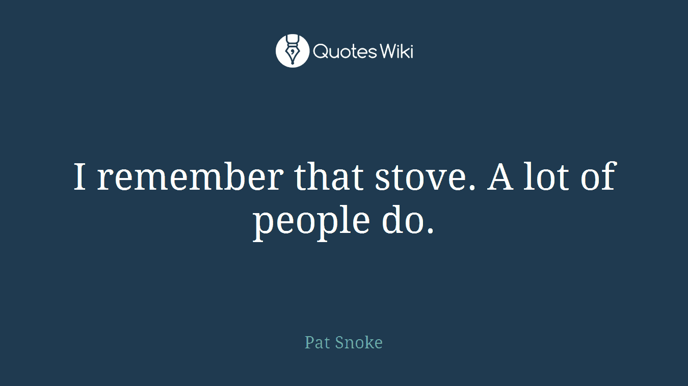 I remember that stove. A lot of people do.