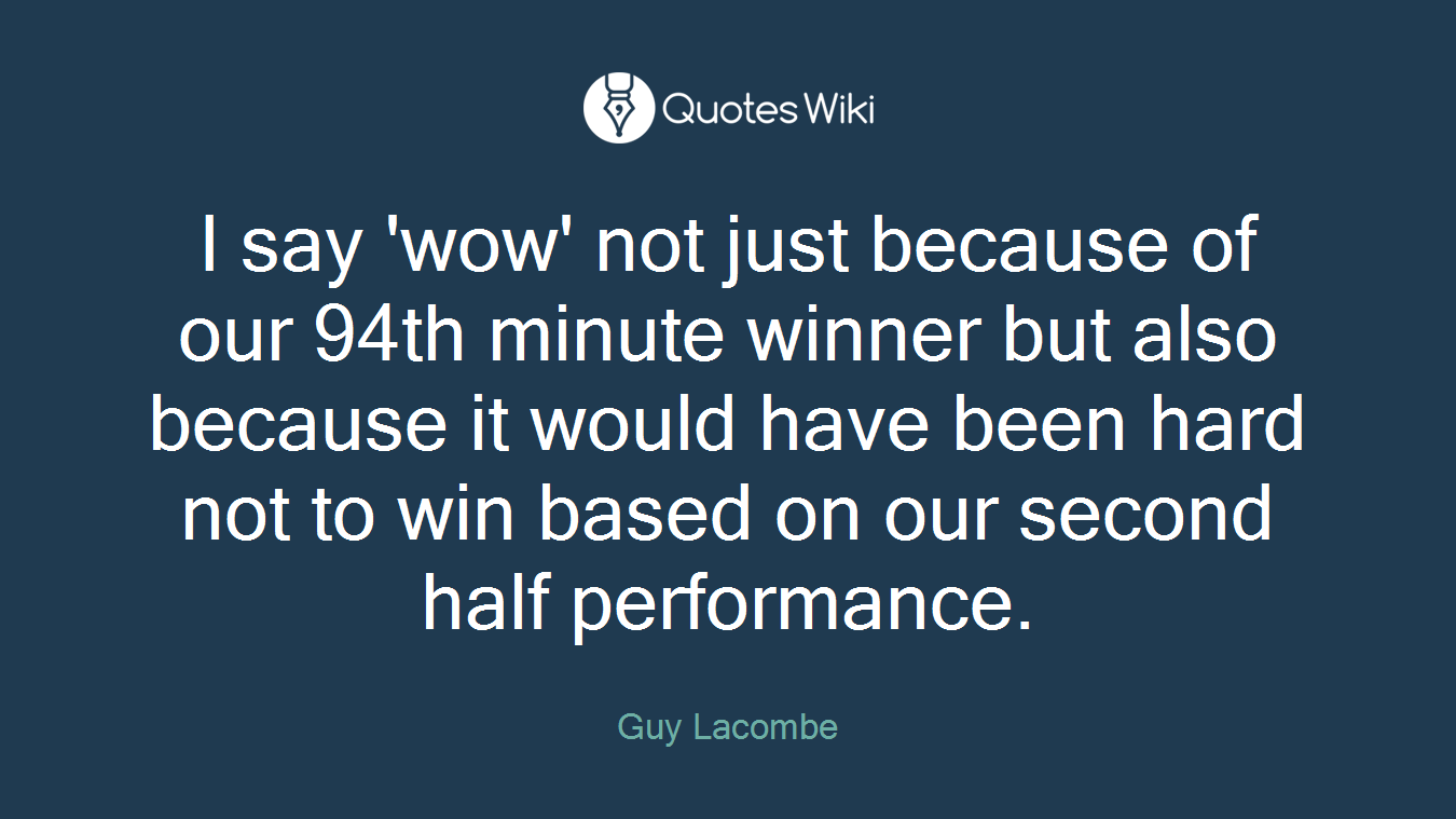 I say 'wow' not just because of our 94th minute winner but also because it would have been hard not to win based on our second half performance.