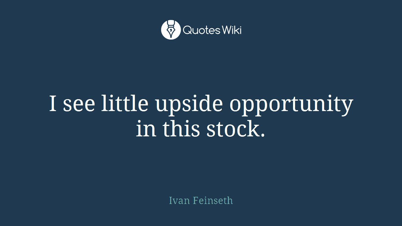 I see little upside opportunity in this stock.