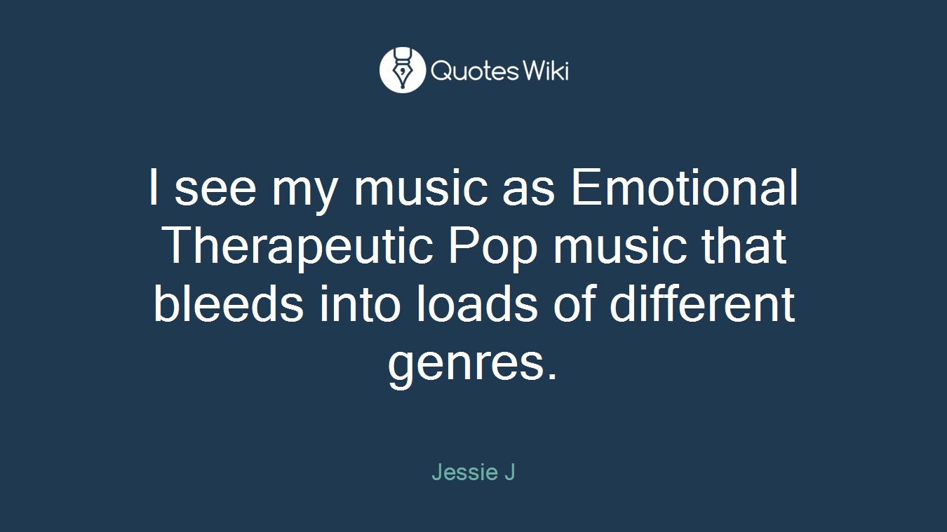 I see my music as Emotional Therapeutic Pop music that bleeds into loads of different genres.
