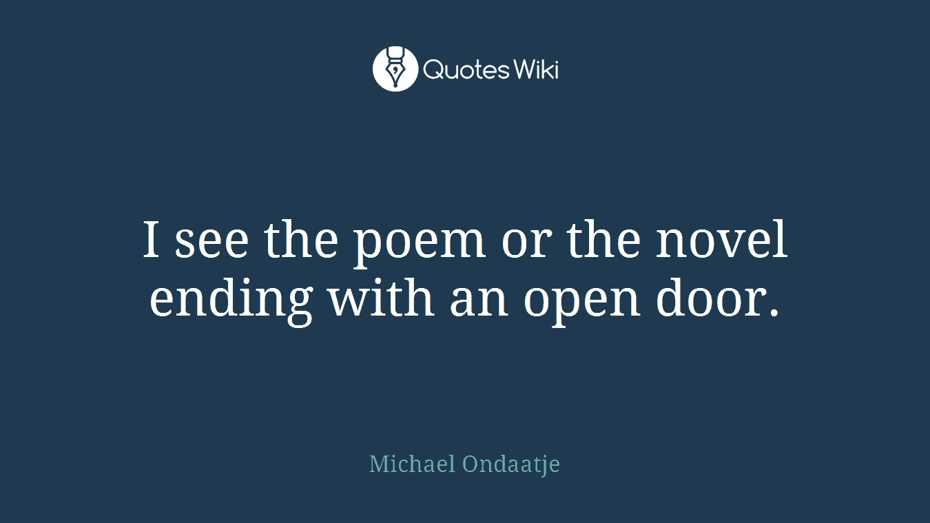 I see the poem or the novel ending with an open door.