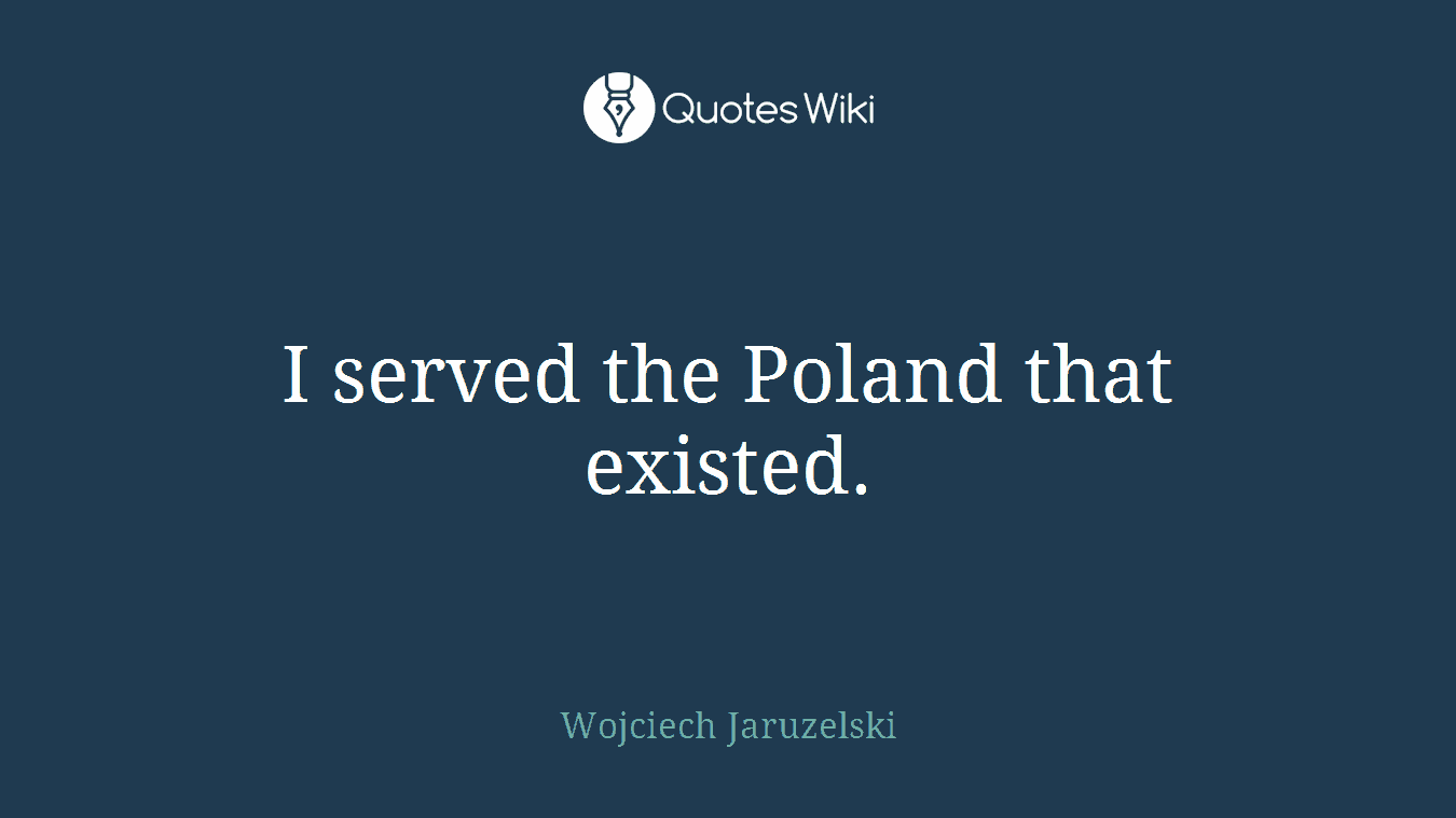 I served the Poland that existed.