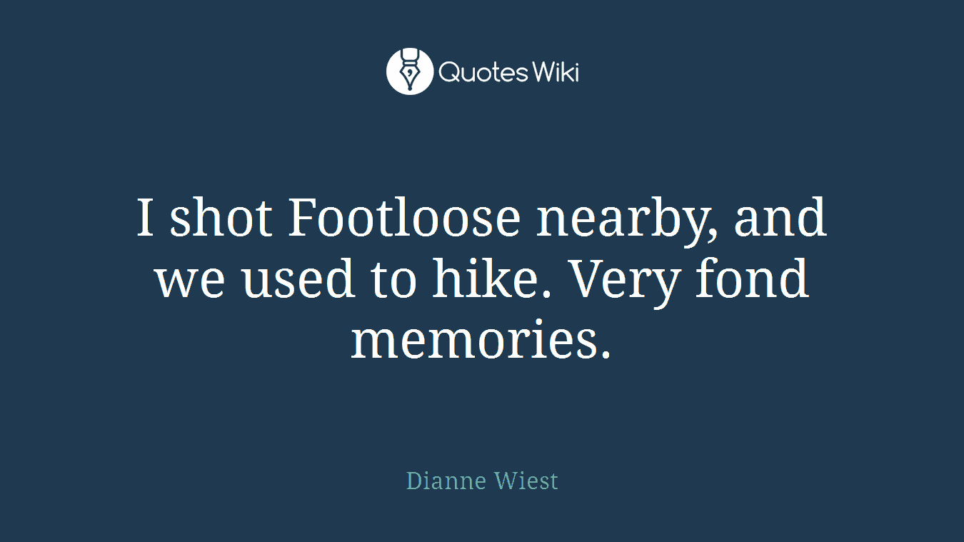 I shot Footloose nearby, and we used to hike. Very fond memories.