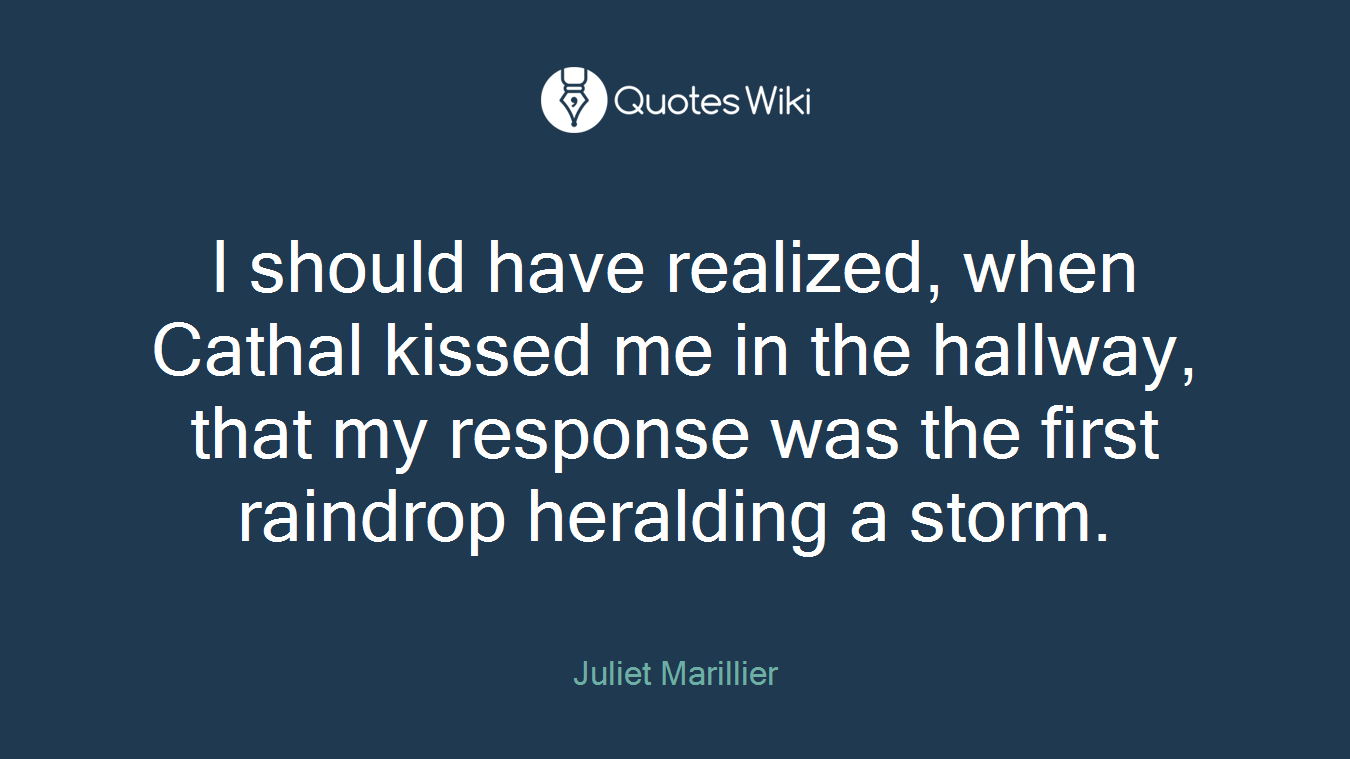 I should have realized, when Cathal kissed me in the hallway, that my response was the first raindrop heralding a storm.