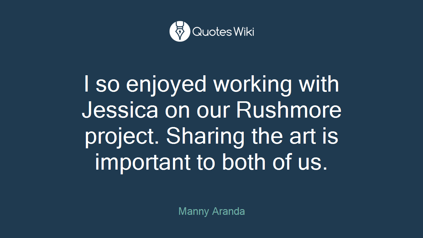 I so enjoyed working with Jessica on our Rushmore project. Sharing the art is important to both of us.