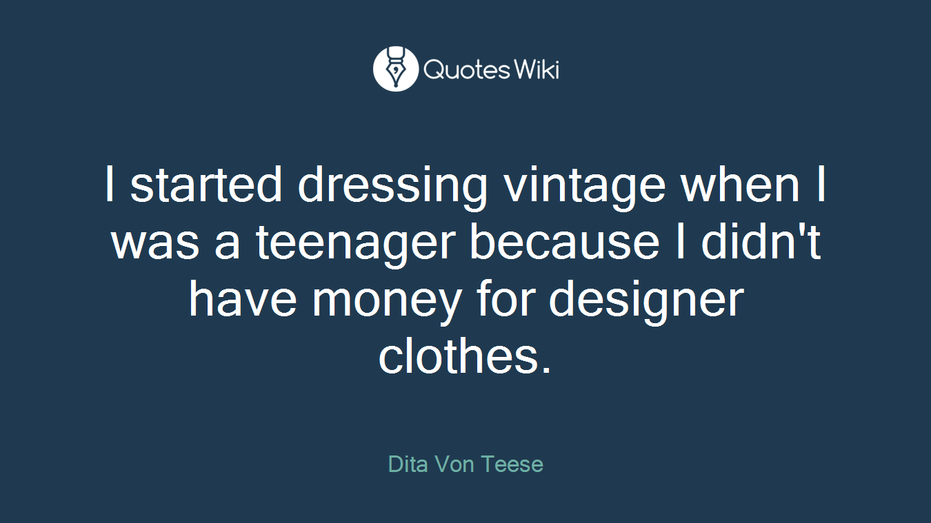 I started dressing vintage when I was a teenager because I didn't have money for designer clothes.