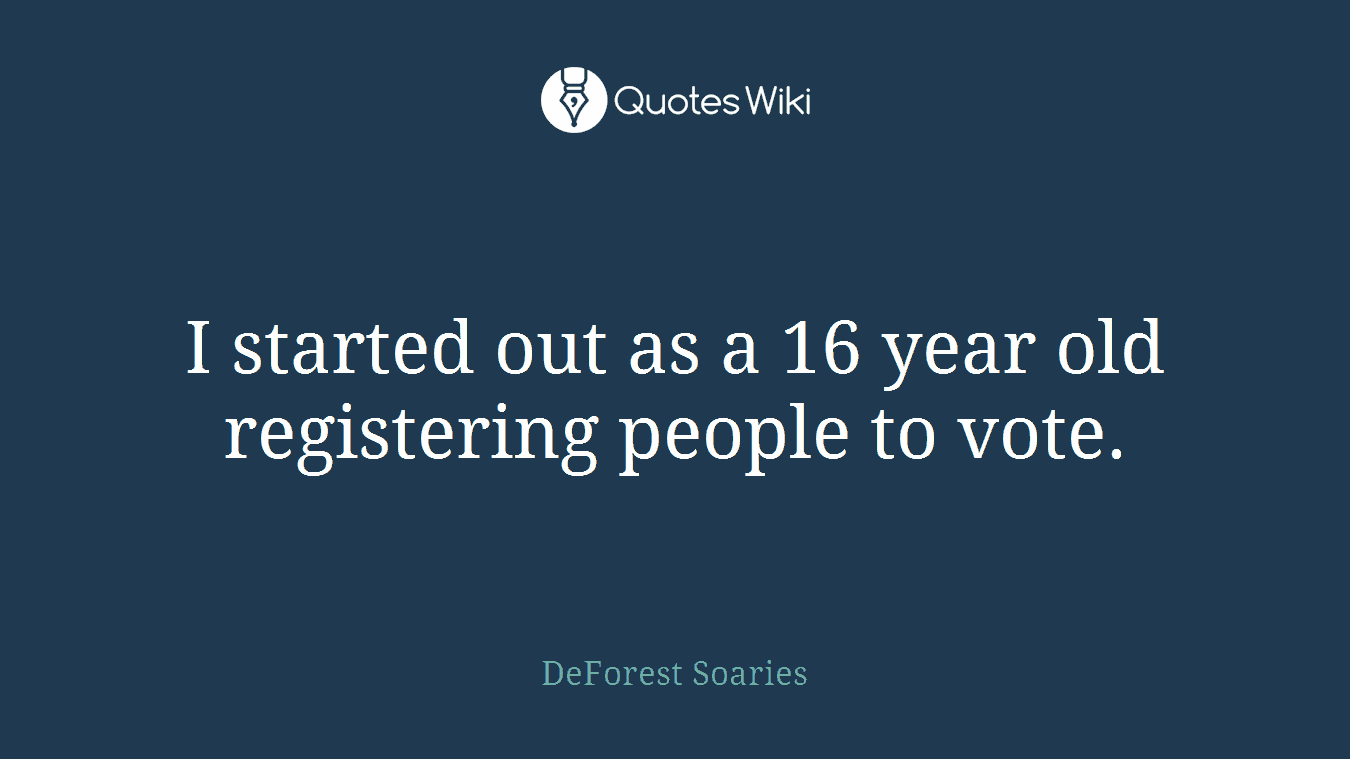I started out as a 16 year old registering people to vote.