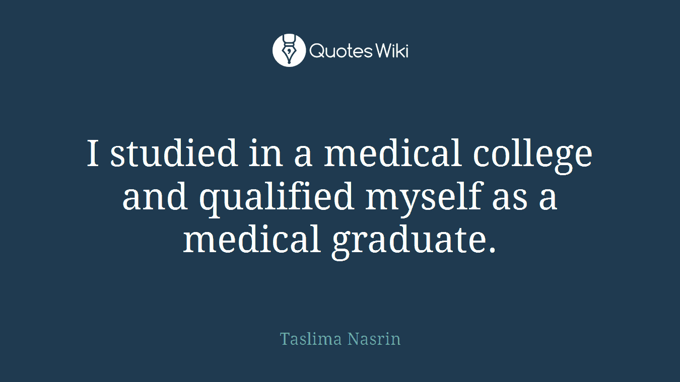 I studied in a medical college and qualified myself as a medical graduate.